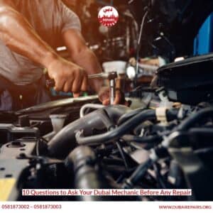 10 Questions to Ask Your Dubai Mechanic Before Any Repair