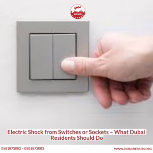 Electric Shock from Switches or Sockets – What Dubai Residents Should Do