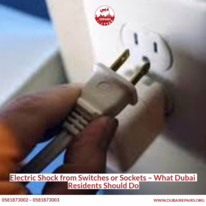 Electric Shock from Switches or Sockets – What Dubai Residents Should Do