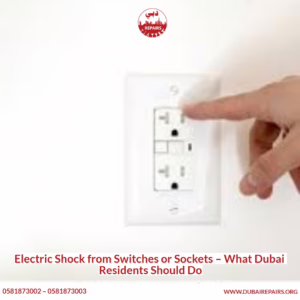 Electric Shock from Switches or Sockets – What Dubai Residents Should Do