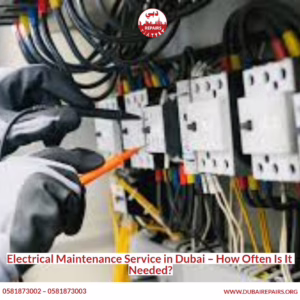 Electrical Maintenance Service in Dubai – How Often Is It Needed
