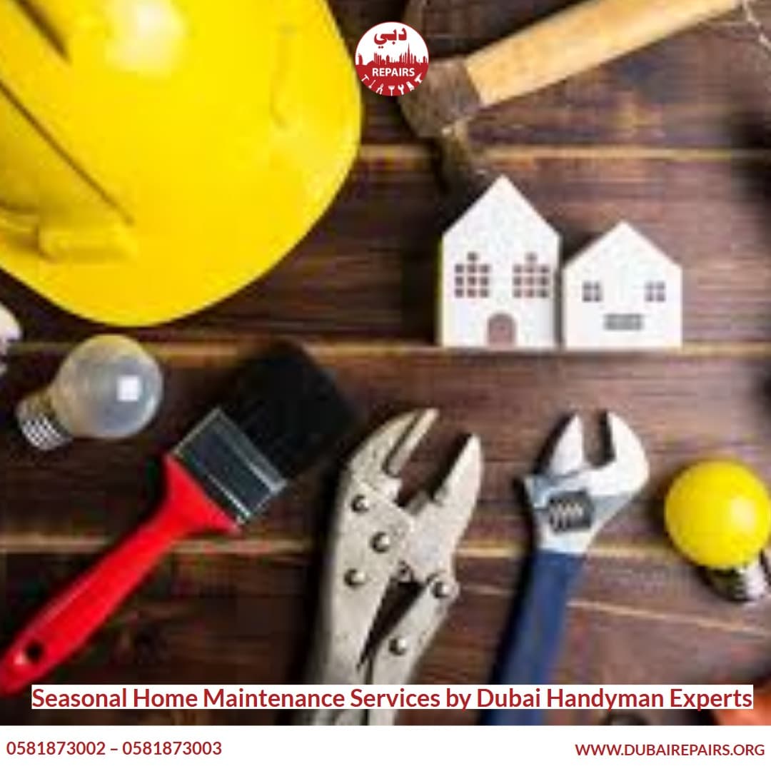 Seasonal Home Maintenance Services by Dubai Handyman Experts